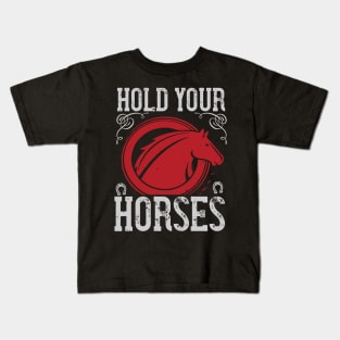 Hold Your Horses Kids T-Shirt